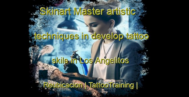 Skinart Master artistic techniques in develop tattoo skils in Los Angelitos Reubicacion | TattooTraining | TattooClasses | SkinartTraining-Mexico